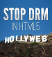 Stop the Hollyweb No DRM in HTML5.